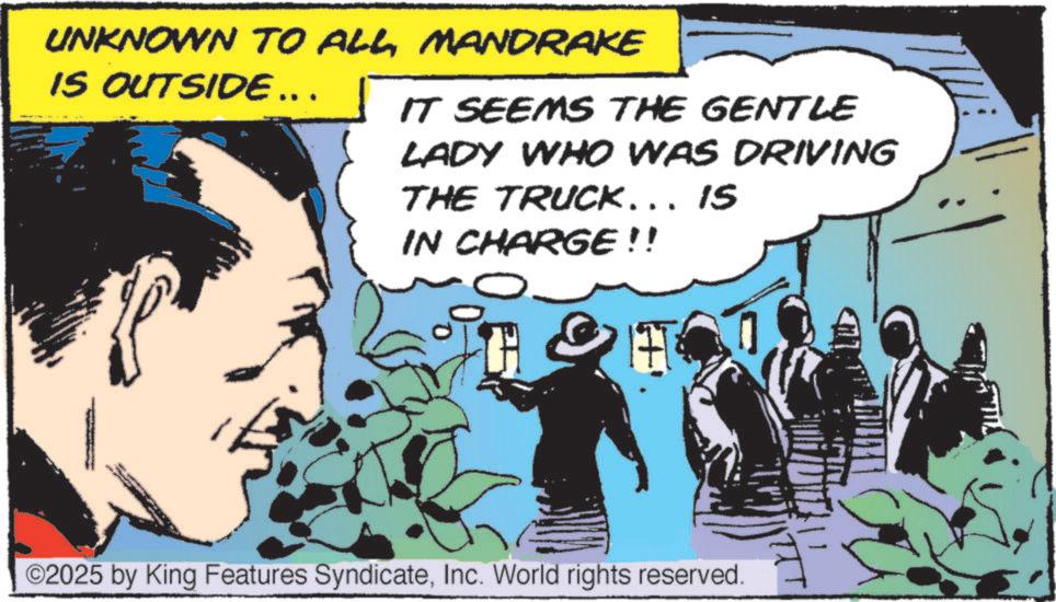 Conversation OCR: UNKNOWN TO ALLMANDRAKE IS OUTSIDE ... IT SEEMS THE GENTLE LADY WHO WAS DRIVING THE TRUCK... IS IN CHARGE!! 17T ©2025 by King Features SyndicateInc. World rights reserved. UNKNOWN TO ALLMANDRAKE IS OUTSIDE ... IT SEEMS THE GENTLE LADY WHO WAS DRIVING THE TRUCK ... IS IN CHARGE !! 17T © 2025 by King Features SyndicateInc. World rights reserved .