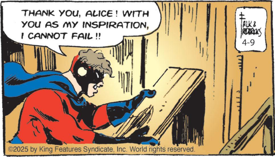 Comic book OCR: THANK YOUALICE! WITH YOU AS MY INSPIRATIONI CANNOT FAIL!! ± ALK & REDTROLS 4-9 ©2025 by King Features SyndicateInc. World rights reserved. THANK YOUALICE ! WITH YOU AS MY INSPIRATIONI CANNOT FAIL !! ± ALK & REDTROLS 4-9 © 2025 by King Features SyndicateInc. World rights reserved .