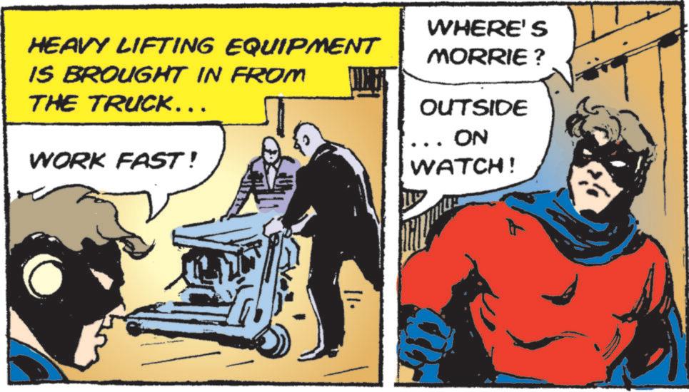 Publication OCR: HEAVY LIFTING EQUIPMENT IS BROUGHT IN FROM THE TRUCK……. WORK FAST! WHERE'S MORRIE? OUTSIDE ON WATCH! HEAVY LIFTING EQUIPMENT IS BROUGHT IN FROM THE TRUCK …… . WORK FAST ! WHERE'S MORRIE ? OUTSIDE ON WATCH !