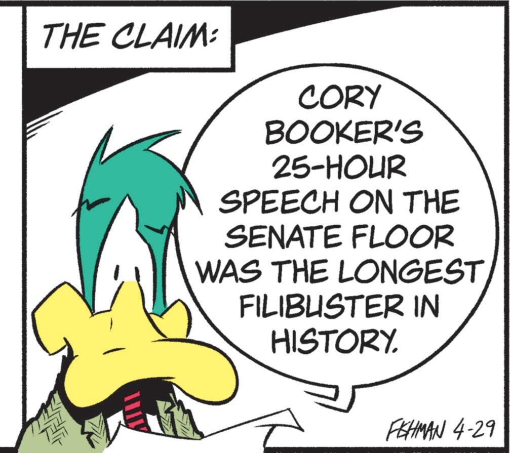 Animated cartoon OCR: THE CLAIM: CORY BOOKER'S 25-HOUR SPEECH ON THE SENATE FLOOR WAS THE LONGEST FILIBUSTER IN HISTORY. FISHMAN 4-29 THE CLAIM : CORY BOOKER'S 25 - HOUR SPEECH ON THE SENATE FLOOR WAS THE LONGEST FILIBUSTER IN HISTORY . FISHMAN 4-29