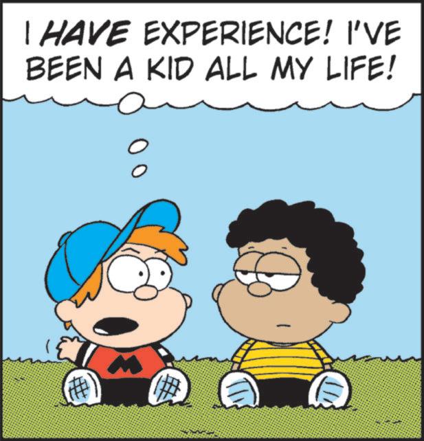 Pleased OCR: I HAVE EXPERIENCE! I'VE BEEN A KID ALL MY LIFE! I HAVE EXPERIENCE ! I'VE BEEN A KID ALL MY LIFE !