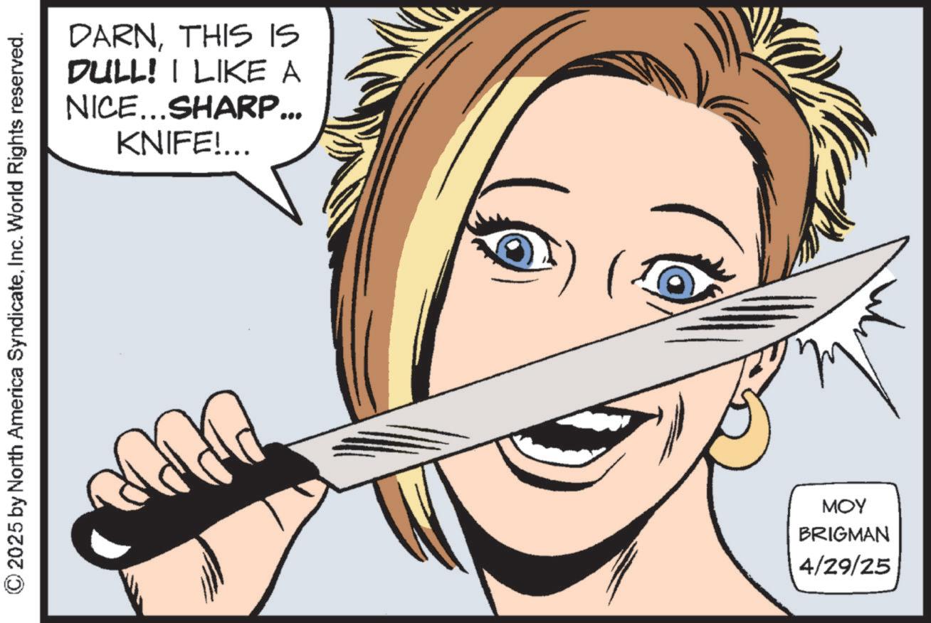 Animation OCR: DARNTHIS IS DULL! I LIKE A NICE...SHARP... KNIFE!... © 2025 by North America SyndicateInc. World Rights reserved. MOY BRIGMAN 4/29/25 DARNTHIS IS DULL ! I LIKE A NICE ... SHARP ... KNIFE ! ... © 2025 by North America SyndicateInc. World Rights reserved . MOY BRIGMAN 4/29/25
