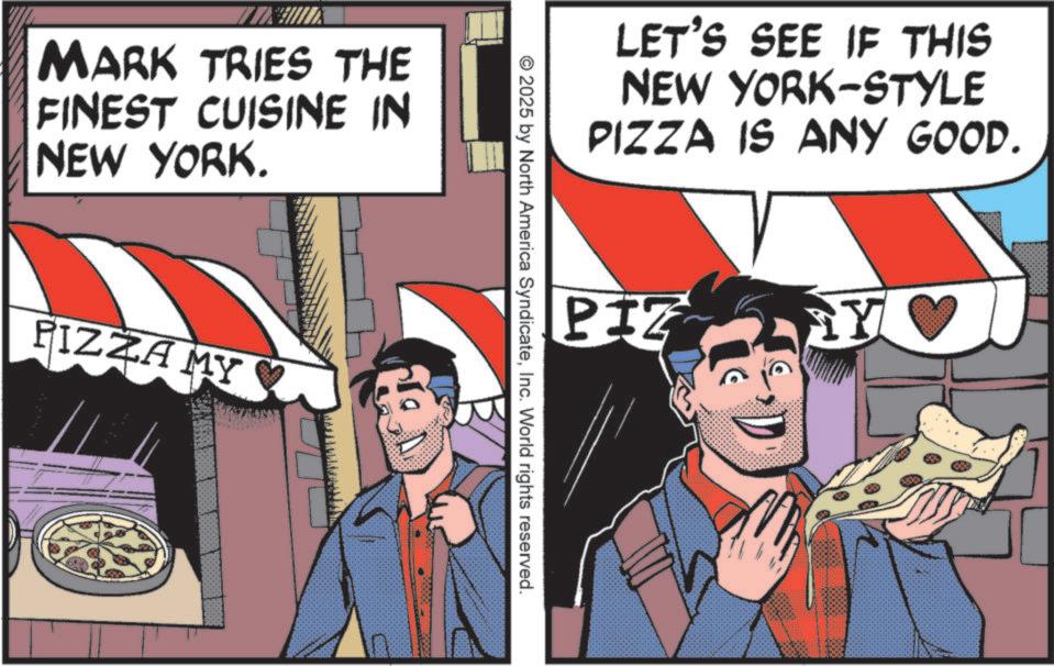 Fiction OCR: MARK TRIES THE FINEST CUISINE IN NEW YORK. PIZZA MY LET'S SEE IF THIS NEW YORK-STYLE PIZZA IS ANY GOOD. PIZ Y © 2025 by North America SyndicateInc. World rights reserved. MARK TRIES THE FINEST CUISINE IN NEW YORK . PIZZA MY LET'S SEE IF THIS NEW YORK - STYLE PIZZA IS ANY GOOD . PIZ Y © 2025 by North America SyndicateInc. World rights reserved .