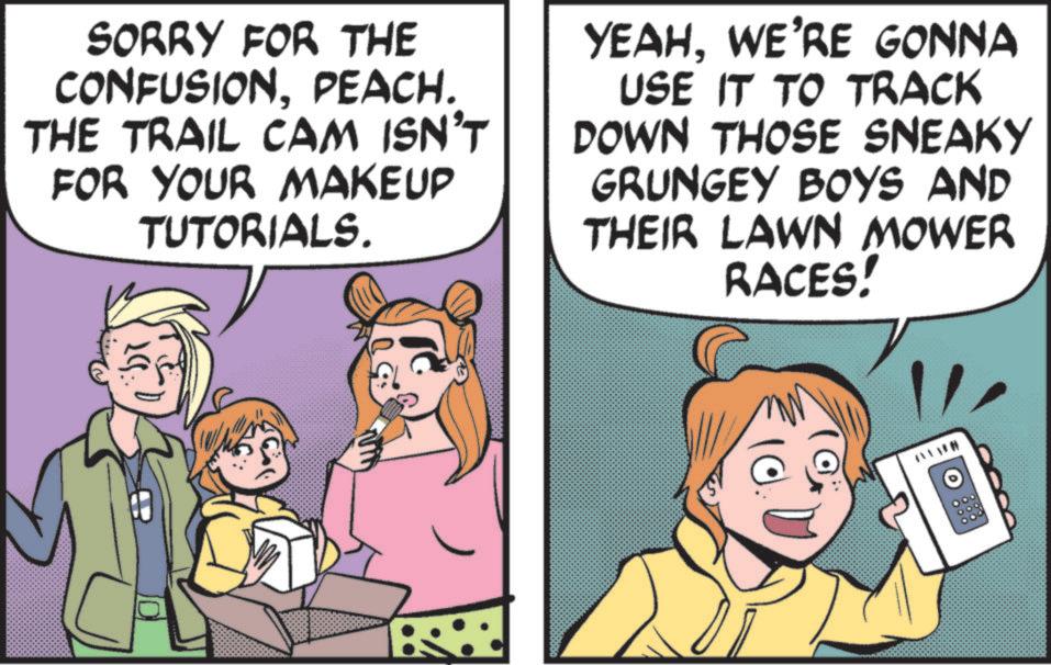 Animation OCR: SORRY FOR THE CONFUSIONPEACH. THE TRAIL CAM ISN'T FOR YOUR MAKEUP TUTORIALS. YEAHWE'RE GONNA USE IT TO TRACK DOWN THOSE SNEAKY GRUNGEY BOYS AND THEIR LAWN MOWER RACES! 10 SORRY FOR THE CONFUSIONPEACH . THE TRAIL CAM ISN'T FOR YOUR MAKEUP TUTORIALS . YEAHWE'RE GONNA USE IT TO TRACK DOWN THOSE SNEAKY GRUNGEY BOYS AND THEIR LAWN MOWER RACES ! 10