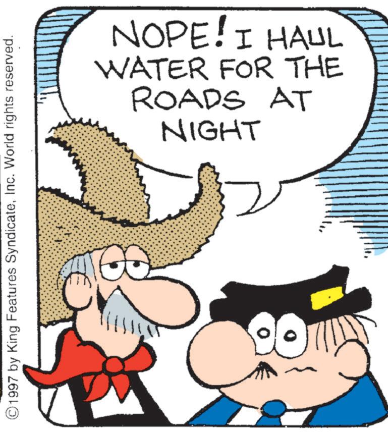 Fictional character OCR: ©1997 by King Features SyndicateInc. World rights reserved. D NOPE! I HAUL WATER FOR THE ROADS AT NIGHT © 1997 by King Features SyndicateInc. World rights reserved . D NOPE ! I HAUL WATER FOR THE ROADS AT NIGHT