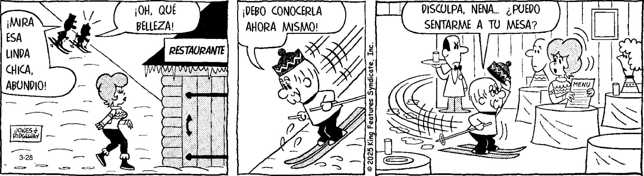 Drawing OCR: ¡MIRA ESA LINDA CHICAABUNDIO! ¡OHQUÉ JONES +? RIDGEWAY 3-28 BELLEZA! ¡DEBO CONOCERLA AHORA MISMO! RESTAURANTE © 2025 King Features SyndicateInc. DISCULPANENA... ¿PUEDO SENTARME A TU MESA? MENU ¡ MIRA ESA LINDA CHICAABUNDIO ! ¡ OHQUÉ JONES + ? RIDGEWAY 3-28 BELLEZA ! ¡ DEBO CONOCERLA AHORA MISMO ! RESTAURANTE © 2025 King Features SyndicateInc. DISCULPANENA ... ¿ PUEDO SENTARME A TU MESA ? MENU