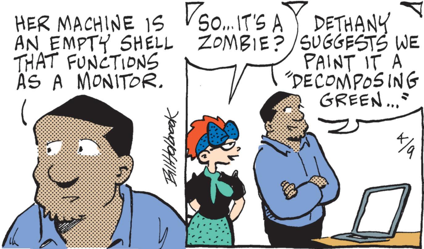 Graphics OCR: GREEN..." HER MACHINE IS AN EMPTY SHELL THAT FUNCTIONS AS A MONITOR. SO... IT'S A VSO...IT'S ZOMBIE? DETHANY SUGGESTS WE PAINT IT A "DECOMPOSING ??????? GREEN ... " HER MACHINE IS AN EMPTY SHELL THAT FUNCTIONS AS A MONITOR . SO ... IT'S A VSO ... IT'S ZOMBIE ? DETHANY SUGGESTS WE PAINT IT A " DECOMPOSING ???????