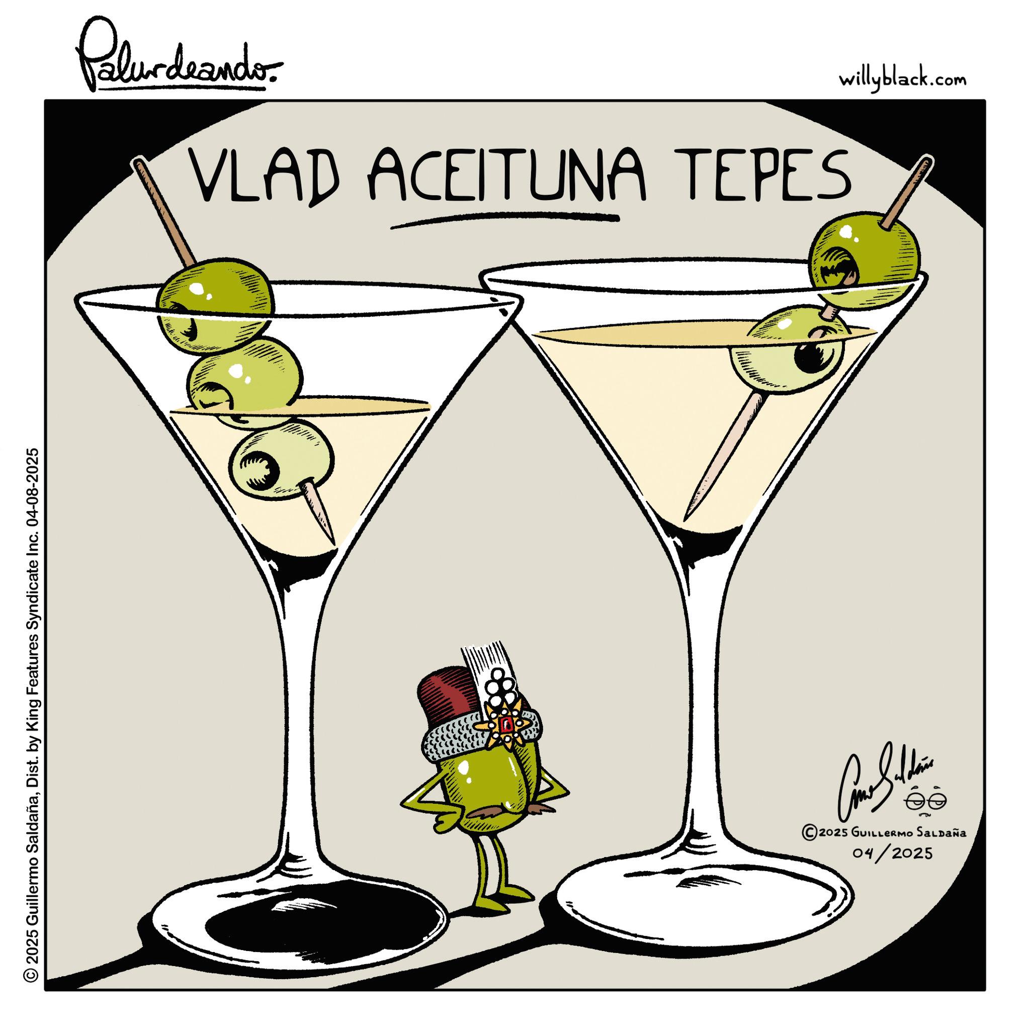 Appletini OCR: © 2025 Guillermo SaldañaDist. by King Features Syndicate Inc. 04-08-2025 Palurdeando. VLAD ACEITUNA TEPES willyblack.com 04/2025 2025 GUILLERMO SALDAÑa ?????? © 2025 Guillermo SaldañaDist . by King Features Syndicate Inc. 04-08-2025 Palurdeando . VLAD ACEITUNA TEPES willyblack.com 04/2025 2025 GUILLERMO SALDAÑa ??????