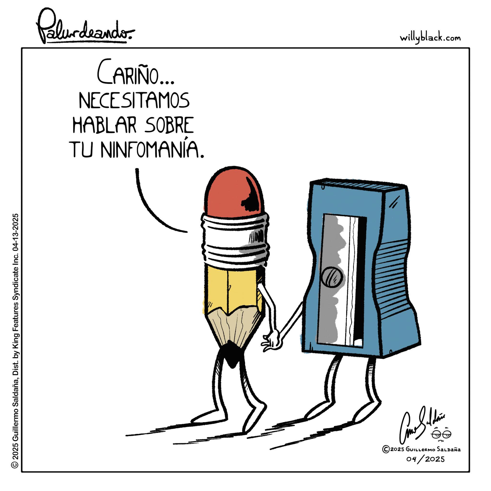 Graphic design OCR: willyblack.com Palurdeando CARIÑO... NECESITAMOS HABLAR SOBRE TU NINFOMANÍA. T © 2025 Guillermo SaldañaDist. by King Features Syndicate Inc. 04-13-2025 2025 GUILLERMO SALDAÑA 04/2025 willyblack.com Palurdeando CARIÑO ... NECESITAMOS HABLAR SOBRE TU NINFOMANÍA . T © 2025 Guillermo SaldañaDist . by King Features Syndicate Inc. 04-13-2025 2025 GUILLERMO SALDAÑA 04/2025