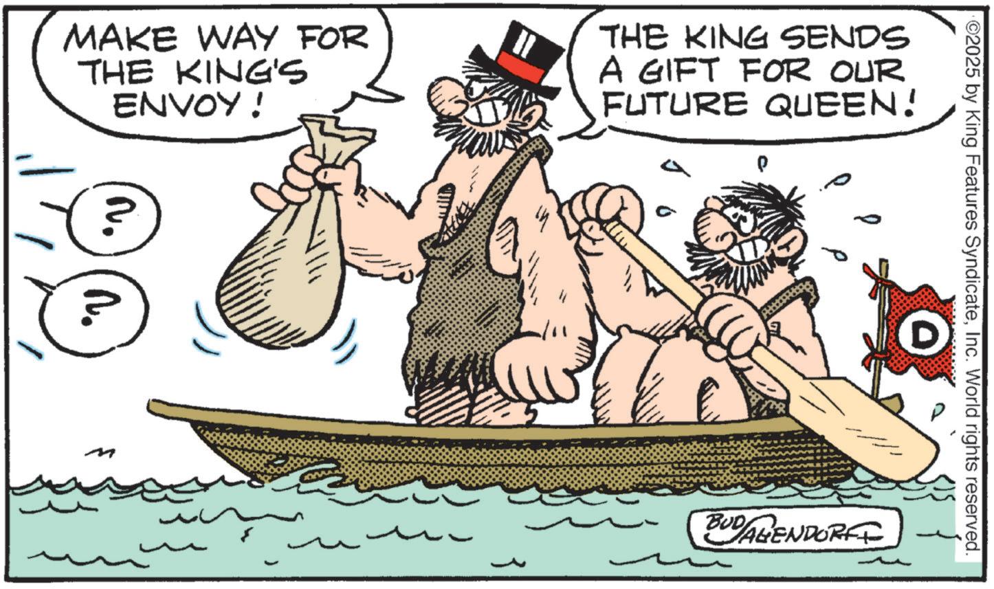 Animated cartoon OCR: ©2025 by King Features SyndicateInc. World rights reserved. MAKE WAY FOR THE KING'S ENVOY! THE KING SENDS A GIFT FOR OUR FUTURE QUEEN! ? N. Q BUDAGENDORFF © 2025 by King Features SyndicateInc. World rights reserved . MAKE WAY FOR THE KING'S ENVOY ! THE KING SENDS A GIFT FOR OUR FUTURE QUEEN ! ? N. Q BUDAGENDORFF