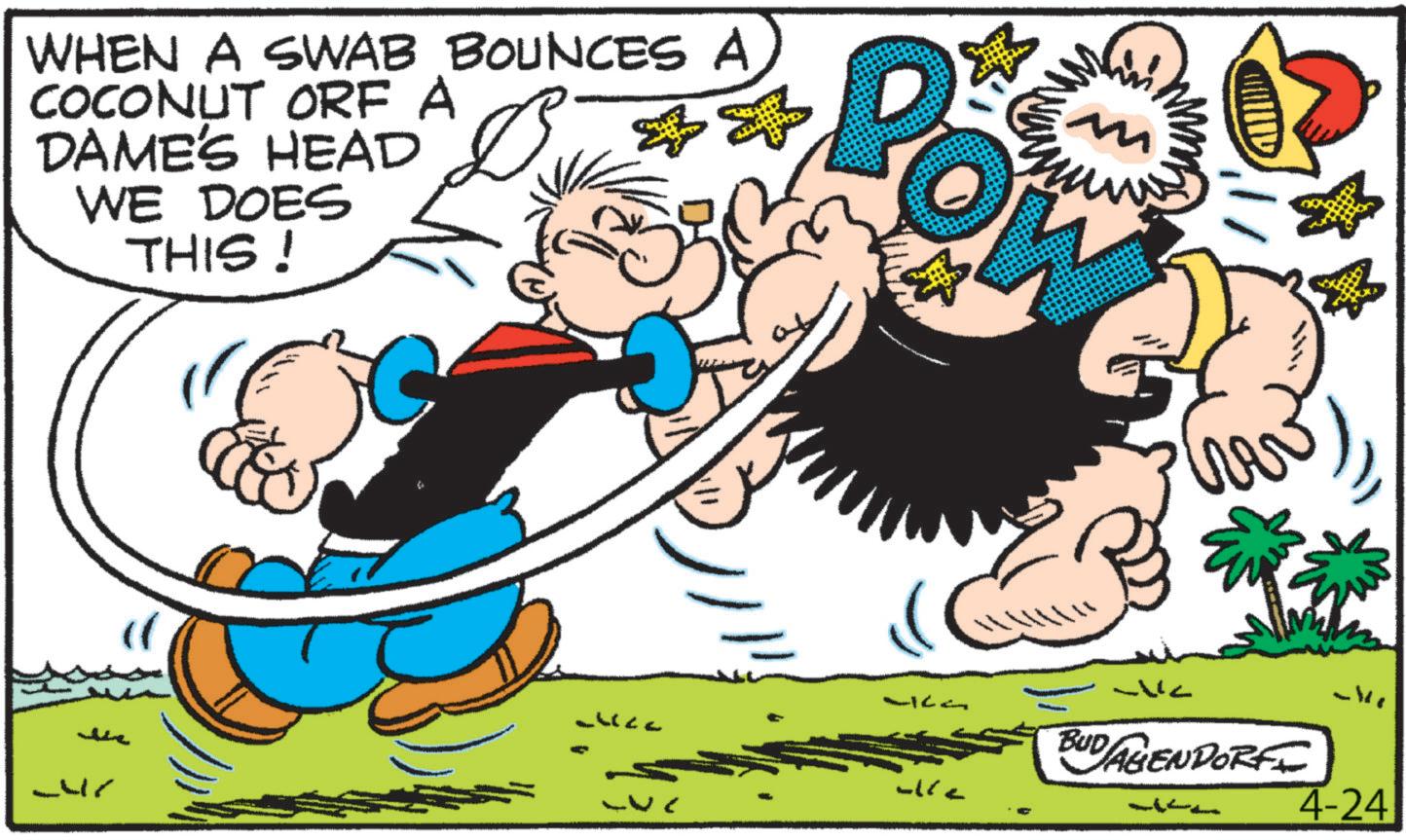 Fiction OCR: WHEN A SWAB BOUNCES A COCONUT ORF A DAME'S HEAD WE DOES THIS! w BOW Ulle BUDAGENDORFI -W 4-24 WHEN A SWAB BOUNCES A COCONUT ORF A DAME'S HEAD WE DOES THIS ! w BOW Ulle BUDAGENDORFI -W 4-24