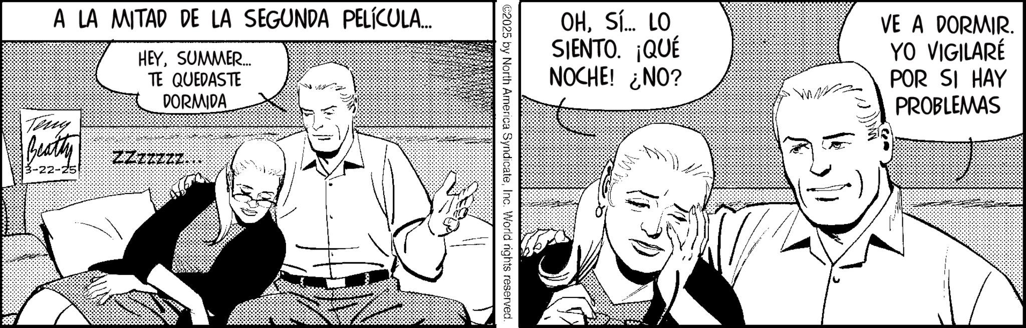 Animation OCR: OHSí... LO SIENTO. ¡QUÉ NOCHE! ¿NO? VE A DORMIR. YO VIGILARÉ POR SI HAY PROBLEMAS ©2025 by North America SyndicateInc. World rights reserved. A LA MITAD DE LA SEGUNDA PELÍCULA... Tiny HEYSUMMER.... TE QUEDASTE DORMIDA Beatty zzzzzzz... 3-22-25 OHSí ... LO SIENTO . ¡ QUÉ NOCHE ! ¿ NO ? VE A DORMIR . YO VIGILARÉ POR SI HAY PROBLEMAS © 2025 by North America SyndicateInc. World rights reserved . A LA MITAD DE LA SEGUNDA PELÍCULA ... Tiny HEYSUMMER .... TE QUEDASTE DORMIDA Beatty zzzzzzz ... 3-22-25