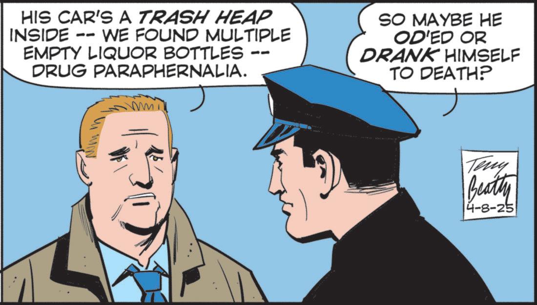 Fictional character OCR: HIS CAR'S A TRASH HEAP INSIDE -- WE FOUND MULTIPLE EMPTY LIQUOR BOTTLES DRUG PARAPHERNALIA. SO MAYBE HE OD'ED OR DRANK HIMSELF TO DEATH? Teny Beatty 4-8-25 HIS CAR'S A TRASH HEAP INSIDE -- WE FOUND MULTIPLE EMPTY LIQUOR BOTTLES DRUG PARAPHERNALIA . SO MAYBE HE OD'ED OR DRANK HIMSELF TO DEATH ? Teny Beatty 4-8-25