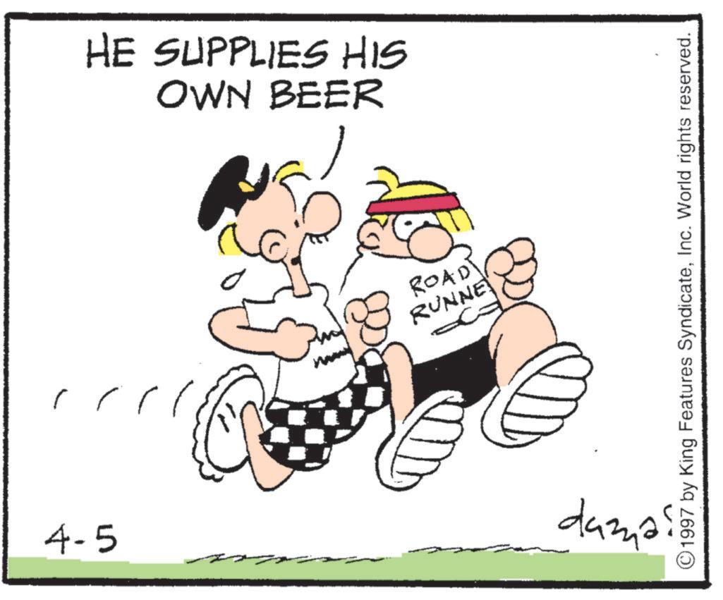 OCR: 4-5 ?? HE SUPPLIES HIS OWN BEER ROAD RUNNE daza? 1997 by King Features SyndicateInc. World rights reserved. 4-5 ?? HE SUPPLIES HIS OWN BEER ROAD RUNNE daza ? 1997 by King Features SyndicateInc. World rights reserved .