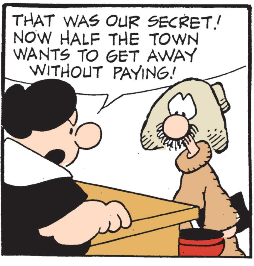 Photo caption OCR: THAT WAS OUR SECRET! NOW HALF THE TOWN WANTS TO GET AWAY WITHOUT PAYING! THAT WAS OUR SECRET ! NOW HALF THE TOWN WANTS TO GET AWAY WITHOUT PAYING !