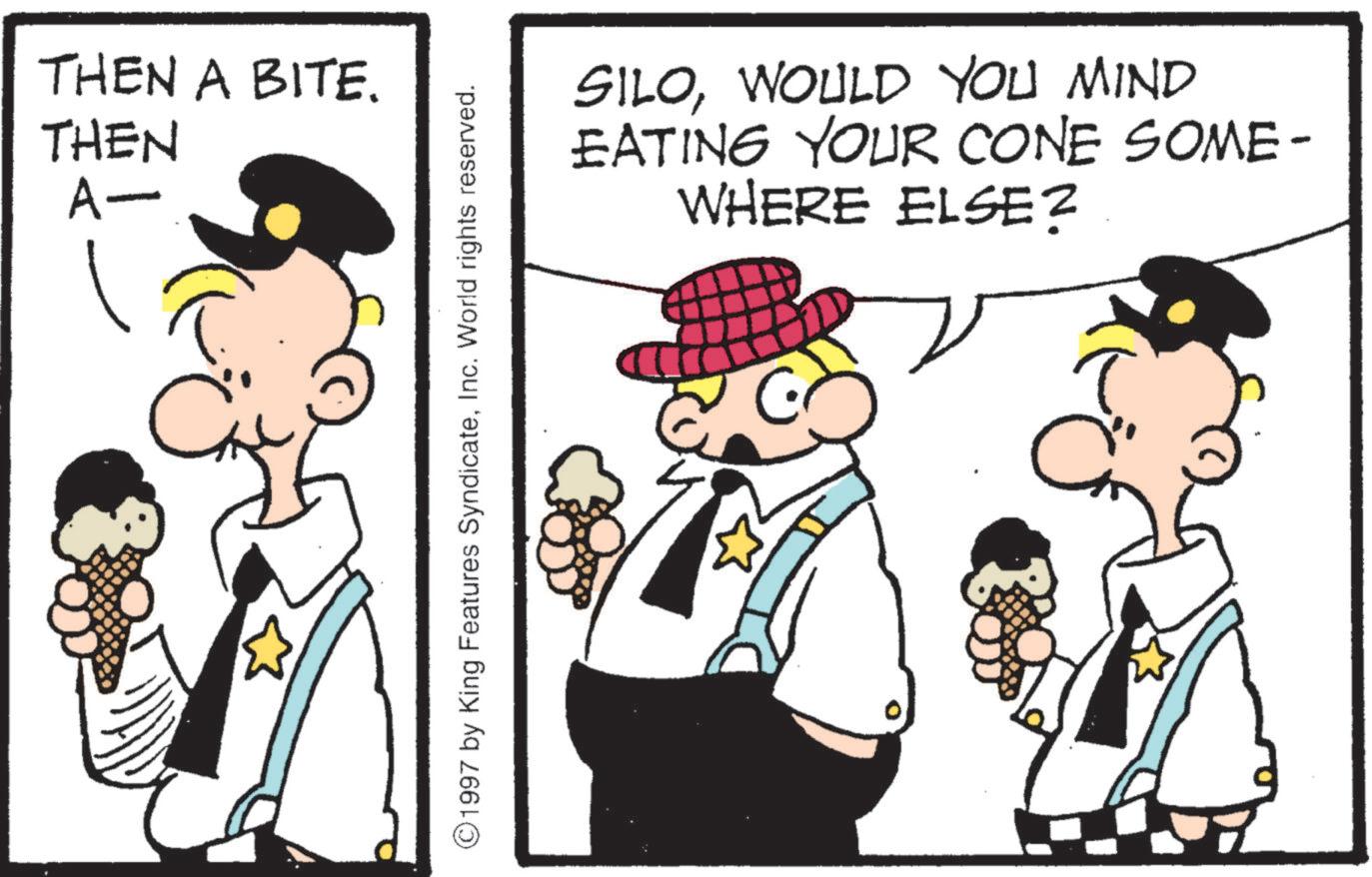 Animation OCR: THEN A BITE. THEN A- 1997 by King Features SyndicateInc. World rights reserved. SILOWOULD YOU MIND EATING YOUR CONE SOME- WHERE ELSE? THEN A BITE . THEN A- 1997 by King Features SyndicateInc. World rights reserved . SILOWOULD YOU MIND EATING YOUR CONE SOME- WHERE ELSE ?