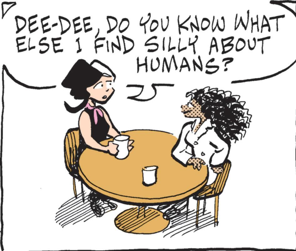 Clip art OCR: DEE-DEEDO YOU KNOW WHAT ELSE I FIND SILLY ABOUT HUMANS? 25 DEE - DEEDO YOU KNOW WHAT ELSE I FIND SILLY ABOUT HUMANS ? 25