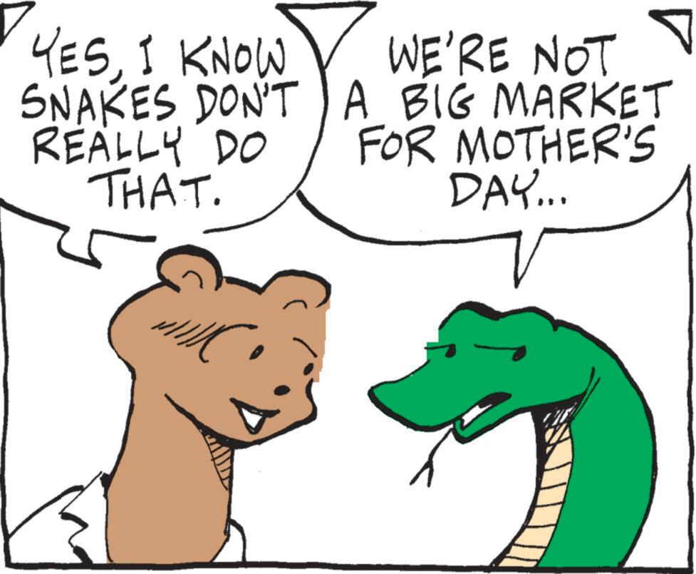 Animation OCR: YESI KNOW SNAKES DON'T REALLY DO THAT. WE'RE NOT A BIG MARKET FOR MOTHER'S DAY... YESI KNOW SNAKES DON'T REALLY DO THAT . WE'RE NOT A BIG MARKET FOR MOTHER'S DAY ...