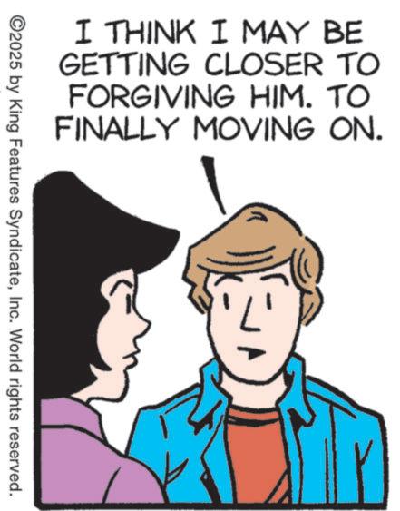 Animated cartoon OCR: I THINK I MAY BE GETTING CLOSER TO FORGIVING HIM. TO FINALLY MOVING ON. ©2025 by King Features SyndicateInc. World rights reserved. L' I THINK I MAY BE GETTING CLOSER TO FORGIVING HIM . TO FINALLY MOVING ON . © 2025 by King Features SyndicateInc. World rights reserved . L '
