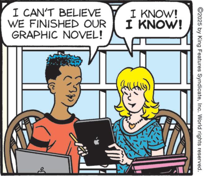 Publication OCR: I CAN'T BELIEVE WE FINISHED OUR GRAPHIC NOVEL! I KNOW! I KNOW! ?? ©2025 by King Features SyndicateInc. World rights reserved. I CAN'T BELIEVE WE FINISHED OUR GRAPHIC NOVEL ! I KNOW ! I KNOW ! ?? © 2025 by King Features SyndicateInc. World rights reserved .