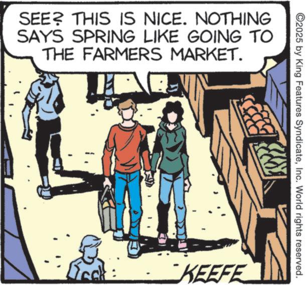 Comic book OCR: SEE? THIS IS NICE. NOTHING SAYS SPRING LIKE GOING TO THE FARMERS MARKET. ©2025 by King Features SyndicateInc. World rights reserved. KEEFE SEE ? THIS IS NICE . NOTHING SAYS SPRING LIKE GOING TO THE FARMERS MARKET . © 2025 by King Features SyndicateInc. World rights reserved . KEEFE