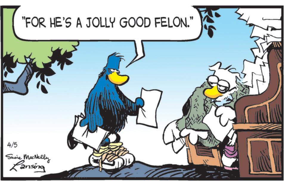 Fictional character OCR: "FOR HE'S A JOLLY GOOD FELON." 4/5 Susie MacNelly Ransing " FOR HE'S A JOLLY GOOD FELON . " 4/5 Susie MacNelly Ransing