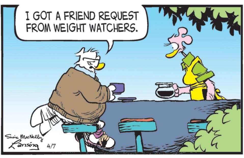 Comic book OCR: I GOT A FRIEND REQUEST FROM WEIGHT WATCHERS. Susie MacNelly Lansing 4/7 I GOT A FRIEND REQUEST FROM WEIGHT WATCHERS . Susie MacNelly Lansing 4/7