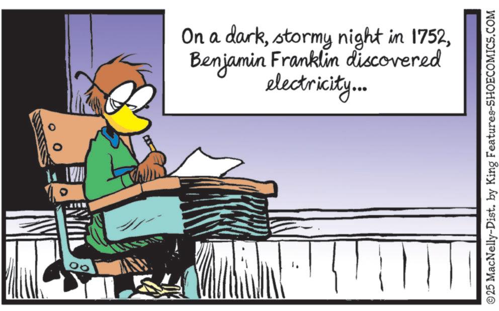 Beak OCR: On a darkBenjamin Franklin discovered electricity... ©25 MacNelly-Dist. by King Features-SHOECOMICS.COM On a darkstormy night in 1752Benjamin Franklin discovered electricity ... © 25 MacNelly - Dist . by King Features-SHOECOMICS.COM