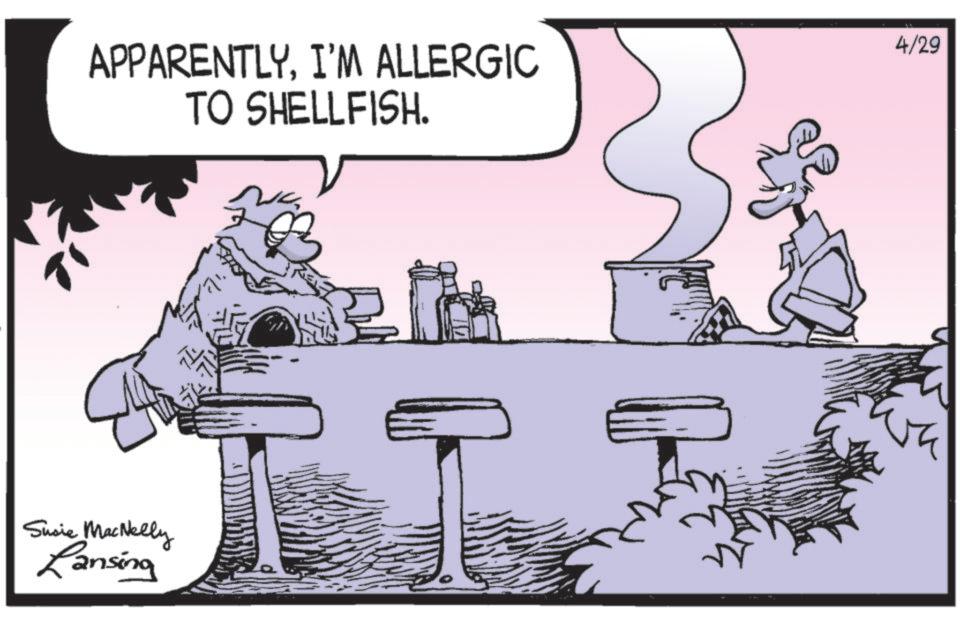 Photo caption OCR: APPARENTLYI'M ALLERGIC TO SHELLFISH. Susie MacNelly Ransing 4/29 APPARENTLYI'M ALLERGIC TO SHELLFISH . Susie MacNelly Ransing 4/29