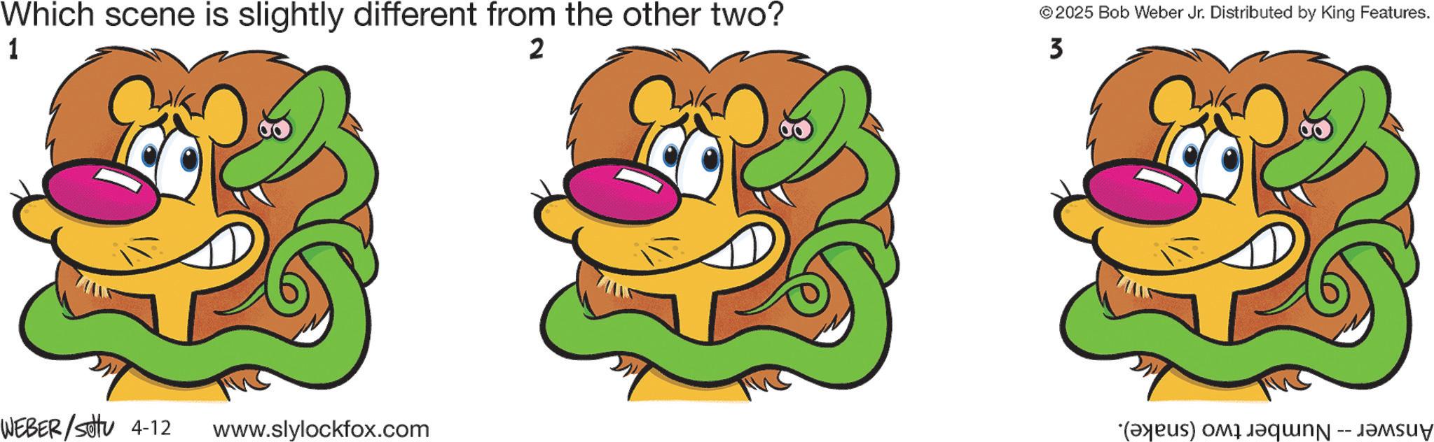 Graphic design OCR: Which scene is slightly different from the other two? © 2025 Bob Weber Jr. Distributed by King Features. 1 2 3 WEBER / sotu 4-12 www.slylockfox.com (a) and quinn -- d?uy Which scene is slightly different from the other two ? © 2025 Bob Weber Jr. Distributed by King Features . 1 2 3 WEBER / sotu 4-12 www.slylockfox.com ( a ) and quinn -- d?uy