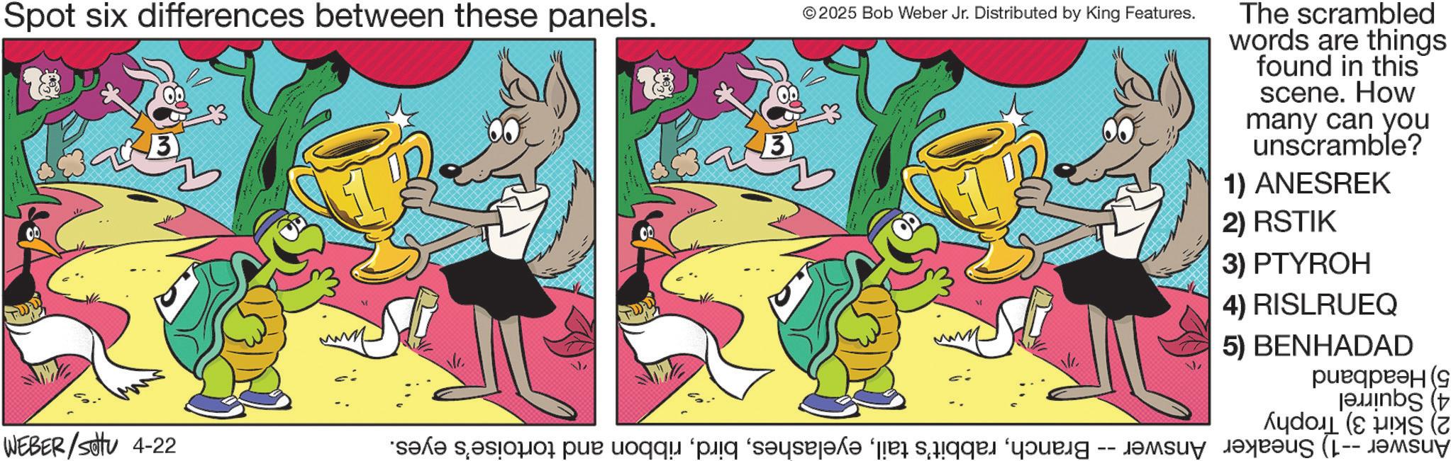 Comic book OCR: Spot six differences between these panels. 3 3 © 2025 Bob Weber Jr. Distributed by King Features. The scrambled words are things found in this scene. How many can you unscramble? 1) ANESREK 2) RSTIK 3) PTYROH 4) RISLRUEQ 5) BENHADAD ??????? ( ( WEBER/Sotu 4-22 saka sasaran pe o p ‘s?ys?l? ‘a se -- ( Spot six differences between these panels . 3 3 © 2025 Bob Weber Jr. Distributed by King Features . The scrambled words are things found in this scene . How many can you unscramble ? 1 ) ANESREK 2 ) RSTIK 3 ) PTYROH 4 ) RISLRUEQ 5 ) BENHADAD ??????? ( ( WEBER / Sotu 4-22 saka sasaran pe o p ‘ s?ys?l? ‘ a se -- (
