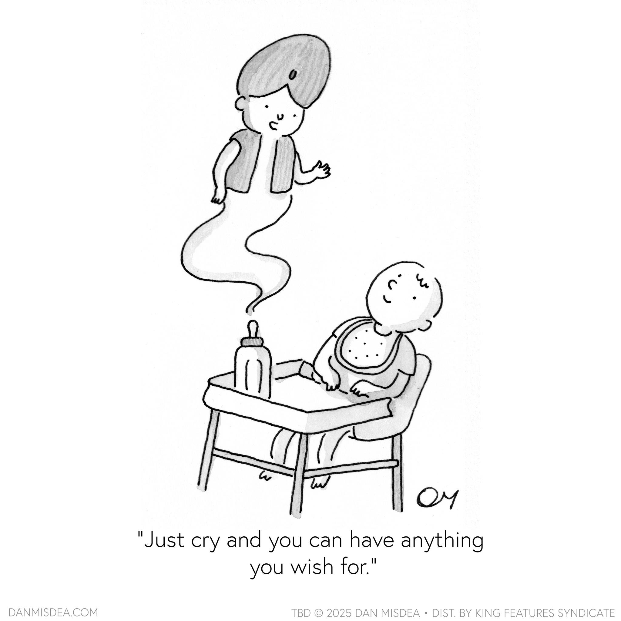 Illustration OCR: DANMISDEA.COM OM "Just cry and you can have anything you wish for." TBD 2025 DAN MISDEA • DIST. BY KING FEATURES SYNDICATE DANMISDEA.COM OM " Just cry and you can have anything you wish for . " TBD 2025 DAN MISDEA • DIST . BY KING FEATURES SYNDICATE