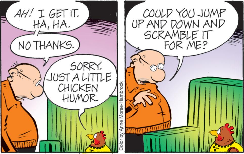 Comedy OCR: AH! I GET IT. HAHA. NO THANKS. SORRY. JUST A LITTLE CHICKEN HUMOR Color by Anne Morse-Hambrock COULD YOU JUMP UP AND DOWN AND SCRAMBLE IT FOR ME? AH ! I GET IT . HAHA . NO THANKS . SORRY . JUST A LITTLE CHICKEN HUMOR Color by Anne Morse - Hambrock COULD YOU JUMP UP AND DOWN AND SCRAMBLE IT FOR ME ?