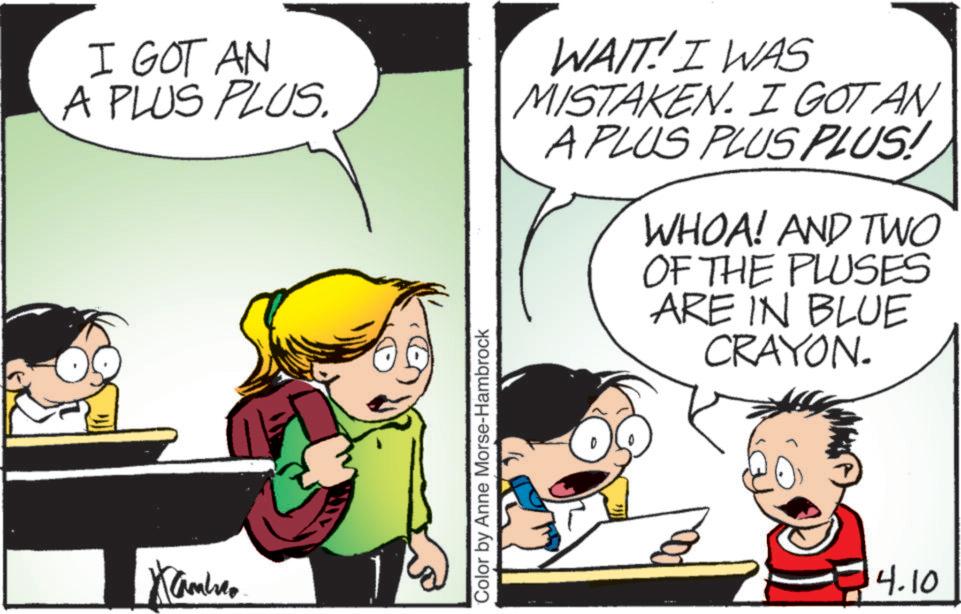 Pleased OCR: I GOT AN A PLUS PLUS. WAIT! I WAS MISTAKEN. I GOT AN A PLUS PLUS PLUS! WHOA! AND TWO OF THE PLUSES ARE IN BLUE CRAYON. Kambres Color by Anne Morse-Hambrock 4.10 I GOT AN A PLUS PLUS . WAIT ! I WAS MISTAKEN . I GOT AN A PLUS PLUS PLUS ! WHOA ! AND TWO OF THE PLUSES ARE IN BLUE CRAYON . Kambres Color by Anne Morse - Hambrock 4.10