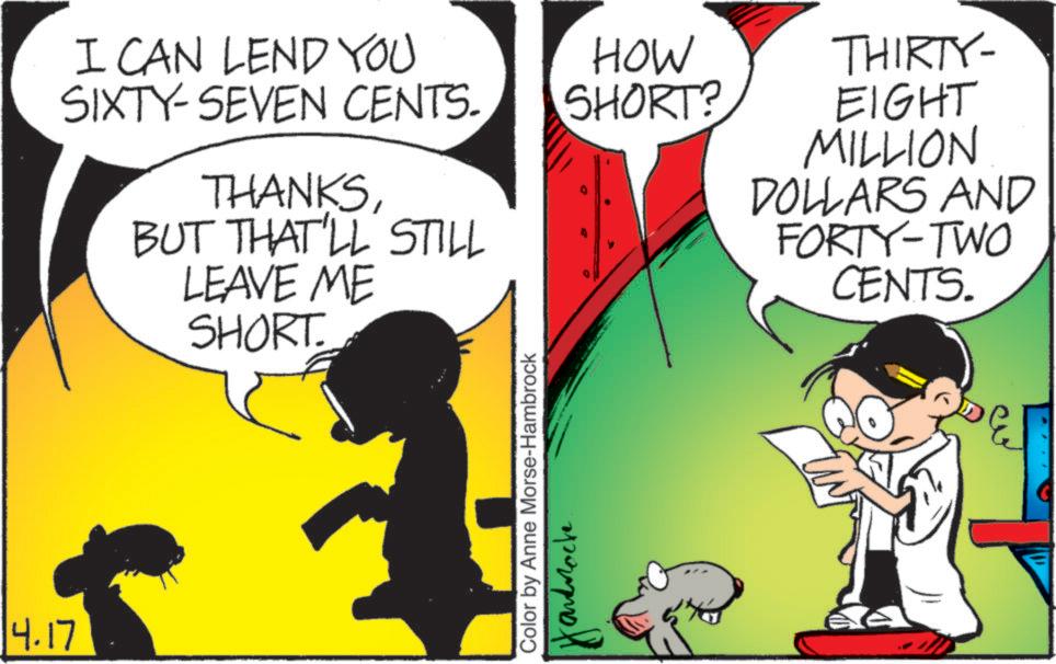 Happiness OCR: 14.17 I CAN LEND YOU SIXTY-SEVEN CENTS. HOW SHORT? THIRTY- EIGHT MILLION THANKSBUT THAT'LL STILL LEAVE ME SHORT. Color by Anne Morse-Hambrock and rocke DOLLARS AND FORTY-TWO CENTS. 14.17 I CAN LEND YOU SIXTY - SEVEN CENTS . HOW SHORT ? THIRTY- EIGHT MILLION THANKSBUT THAT'LL STILL LEAVE ME SHORT . Color by Anne Morse - Hambrock and rocke DOLLARS AND FORTY - TWO CENTS .