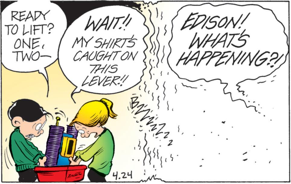 Animated cartoon OCR: READY WAIT!! TO LIFT? ONE. MY SHIRT'S TWO- CAUGHT ON THIS LEVER!!! EDISON! WHAT'S HAPPENING? Rach 4.24 inime READY WAIT !! TO LIFT ? ONE . MY SHIRT'S TWO- CAUGHT ON THIS LEVER !!! EDISON ! WHAT'S HAPPENING ? Rach 4.24 inime