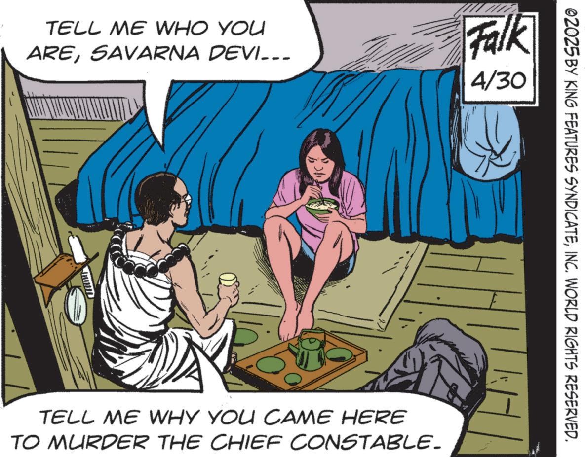 Publication OCR: TELL ME WHO YOU ARESAVARNA DEVI... Falk 4/30 ©2025 BY KING FEATURES SYNDICATEINC. WORLD RIGHTS RESERVED. TELL ME WHY YOU CAME HERE TO MURDER THE CHIEF CONSTABLE. TELL ME WHO YOU ARESAVARNA DEVI ... Falk 4/30 © 2025 BY KING FEATURES SYNDICATEINC . WORLD RIGHTS RESERVED . TELL ME WHY YOU CAME HERE TO MURDER THE CHIEF CONSTABLE .