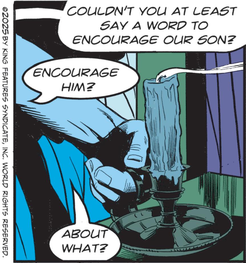 Publication OCR: COULDN'T YOU AT LEAST SAY A WORD TO ENCOURAGE OUR SON? ENCOURAGE HIM? ©2025 BY KING FEATURES SYNDICATEINC. WORLD RIGHTS RESERVED. ABOUT WHAT? COULDN'T YOU AT LEAST SAY A WORD TO ENCOURAGE OUR SON ? ENCOURAGE HIM ? © 2025 BY KING FEATURES SYNDICATEINC . WORLD RIGHTS RESERVED . ABOUT WHAT ?