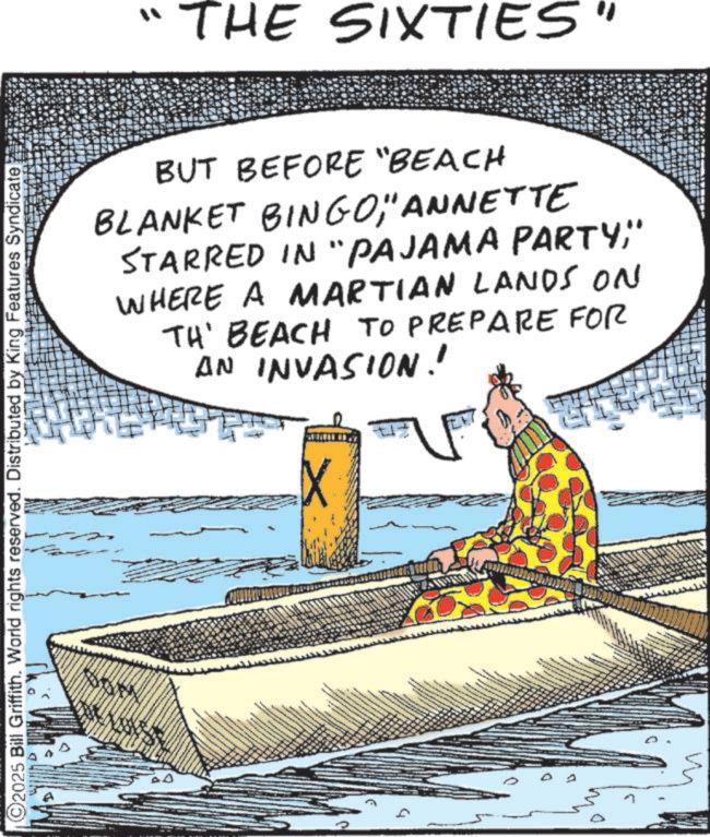 Boats and boating--Equipment and supplies OCR: ?? THE SIXTIES" BUT BEFORE "BEACH BLANKET BINGO" ANNETTE STARRED IN "PAJAMA PARTY;" WHERE A MARTIAN LANDS ON TH' BEACH TO PREPARE FOR AN INVASION! X 2025 Bill Griffith. World rights reserved. Distributed by King Features Syndicate ? ? THE SIXTIES " BUT BEFORE " BEACH BLANKET BINGO" ANNETTE STARRED IN " PAJAMA PARTY ; " WHERE A MARTIAN LANDS ON TH ' BEACH TO PREPARE FOR AN INVASION ! X 2025 Bill Griffith . World rights reserved . Distributed by King Features Syndicate