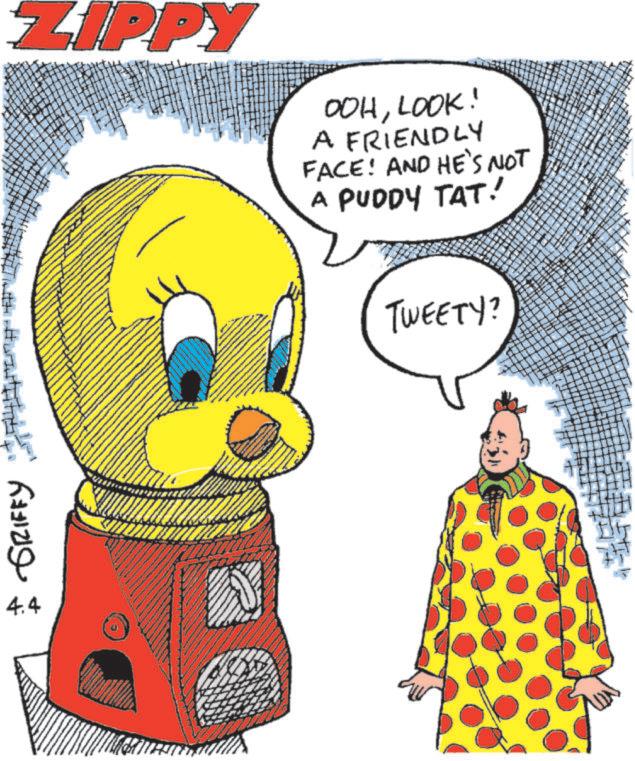 Beak OCR: GRIFFY 4.4 ZIPPY OOHLOOK! A FRIENDLY FACE! AND HE'S NOT A PUDDY TAT! TWEETY? " GRIFFY 4.4 ZIPPY OOHLOOK ! A FRIENDLY FACE ! AND HE'S NOT A PUDDY TAT ! TWEETY ? "