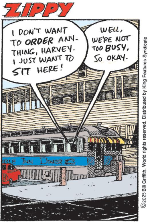 Fiction OCR: ZIPPY I DON'T WANT TO ORDER ANY. THINGHARVEY. I JUST WANT TO SIT HERE! WELLWE'RE NOT TOO BUSYSo OKAY. BLE INN DINER ??? ©2025 Bill Griffith. World rights reserved. Distributed by King Features Syndicate ZIPPY I DON'T WANT TO ORDER ANY . THINGHARVEY . I JUST WANT TO SIT HERE ! WELLWE'RE NOT TOO BUSYSo OKAY . BLE INN DINER ??? © 2025 Bill Griffith . World rights reserved . Distributed by King Features Syndicate