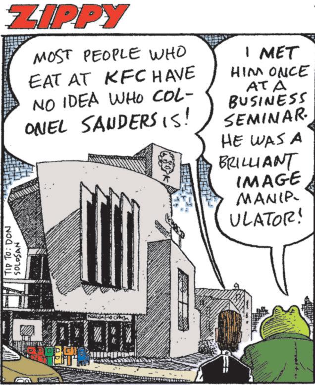 Sketch OCR: TIP TO: DON SOLOSAN ZIPPY MOST PEOPLE WHO EAT AT KFC HAVE NO IDEA WHO COL- I MET HIM ONCE AT A BUSINESS ONEL SANDERS IS! SEMINAR. HE WAS A BRILLIANT KOREA TO CHA IMAGE MANIP ULATOR! TIP TO : DON SOLOSAN ZIPPY MOST PEOPLE WHO EAT AT KFC HAVE NO IDEA WHO COL- I MET HIM ONCE AT A BUSINESS ONEL SANDERS IS ! SEMINAR . HE WAS A BRILLIANT KOREA TO CHA IMAGE MANIP ULATOR !