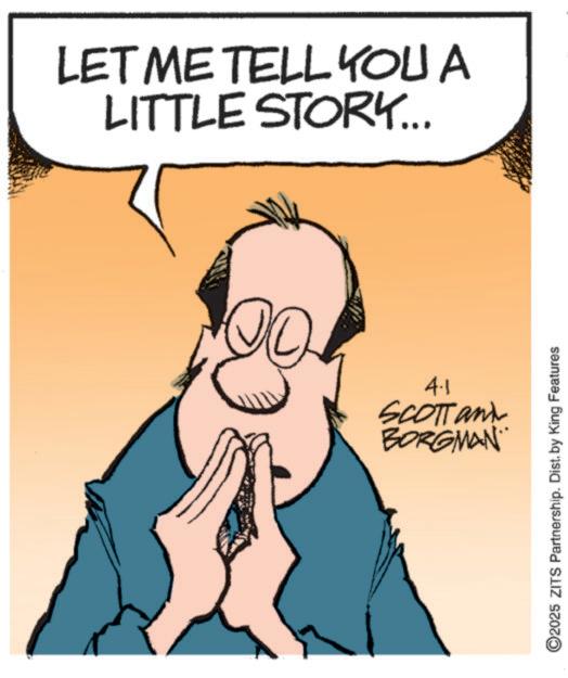 Photo caption OCR: LET ME TELL YOU A LITTLE STORY... 4.1 SCOTTand BORGMAN ©2025 ZITS Partnership. Dist. by King Features LET ME TELL YOU A LITTLE STORY ... 4.1 SCOTTand BORGMAN © 2025 ZITS Partnership . Dist . by King Features