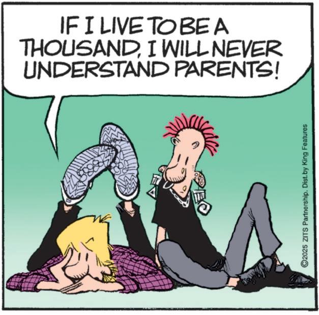 Fictional character OCR: ?? IF I LIVE TO BEA THOUSANDI WILL NEVER UNDERSTAND PARENTS! 2025 ZITS Partnership. Dist. by King Features ? ? IF I LIVE TO BEA THOUSANDI WILL NEVER UNDERSTAND PARENTS ! 2025 ZITS Partnership . Dist . by King Features