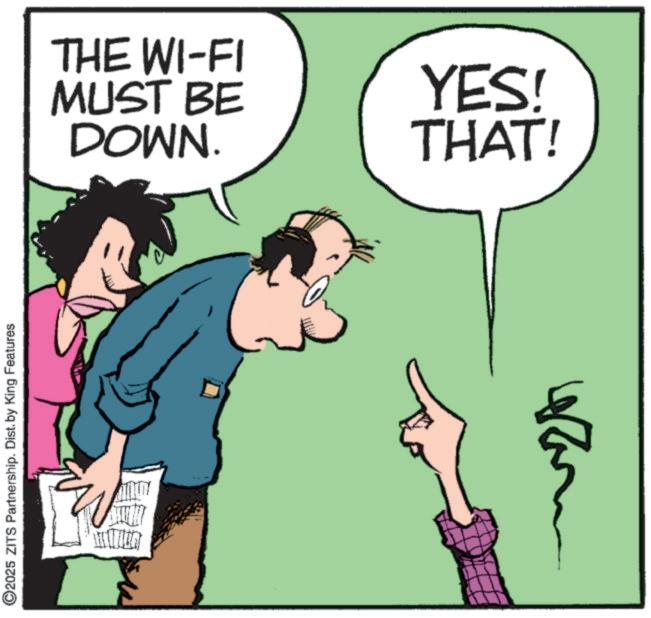Animation OCR: ©2025 ZITS Partnership. Dist. by King Features THE WI-FI MUST BE DOWN. YES! THAT! © 2025 ZITS Partnership . Dist . by King Features THE WI - FI MUST BE DOWN . YES ! THAT !