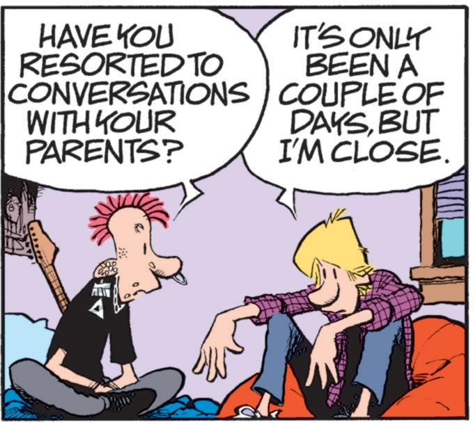 Publication OCR: HAVE YOU RESORTED TO CONVERSATIONS WITH YOUR PARENTS? IT'S ONLY BEEN A COUPLE OF DAYSBUT I'M CLOSE. HAVE YOU RESORTED TO CONVERSATIONS WITH YOUR PARENTS ? IT'S ONLY BEEN A COUPLE OF DAYSBUT I'M CLOSE .