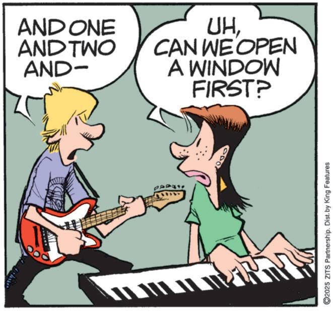 Pop music OCR: AND ONE AND TWO AND- UHCAN WE OPEN A WINDOW FIRST? ©2025 ZITS Partnership. Dist. by King Features AND ONE AND TWO AND- UHCAN WE OPEN A WINDOW FIRST ? © 2025 ZITS Partnership . Dist . by King Features