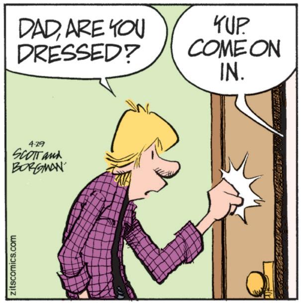 Publication OCR: zitscomics.com DADARE YOU DRESSED? YUP COME ON IN. 4.29 SCOTT and BORGMAN zitscomics.com DADARE YOU DRESSED ? YUP COME ON IN . 4.29 SCOTT and BORGMAN