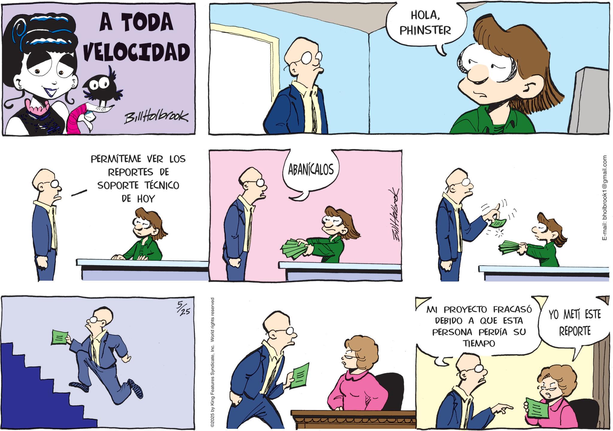 Sharing OCR: A TODA VELOCIDAD BillHolbrook PERMITEME VER LOS REPORTES DE SOPORTE TÉCNICO DE HOY ABANÍCALOS 2025 by King Features SyndicateInc. World rights reserved Bill Halbrok HOLAPHINSTER MI PROYECTO FRACASÓ DEBIDO A QUE ESTA PERSONA PERDÍA SU TIEMPO YO METI ESTE REPORTE E-mail: bholbrook1@gmail.com A TODA VELOCIDAD BillHolbrook PERMITEME VER LOS REPORTES DE SOPORTE TÉCNICO DE HOY ABANÍCALOS 2025 by King Features SyndicateInc. World rights reserved Bill Halbrok HOLAPHINSTER MI PROYECTO FRACASÓ DEBIDO A QUE ESTA PERSONA PERDÍA SU TIEMPO YO METI ESTE REPORTE E - mail : bholbrook1@gmail.com
