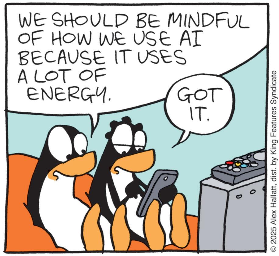 Animation OCR: WE SHOULD BE MINDFUL OF HOW WE USE AI BECAUSE IT USES A LOT OF ENERGY. GOT IT. D O2025 Alex Hallattdist. by King Features Syndicate WE SHOULD BE MINDFUL OF HOW WE USE AI BECAUSE IT USES A LOT OF ENERGY . GOT IT . D O2025 Alex Hallattdist . by King Features Syndicate